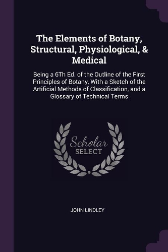 The Elements of Botany, Structural, Physiological, & Medical