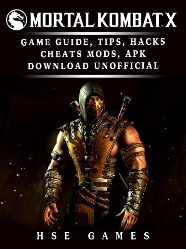 Mortal Kombat X Game Guide, Tips, Hacks Cheats, Mods, Apk Download Unofficial