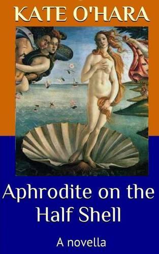 Aphrodite on the Half Shell: A Novella(English)