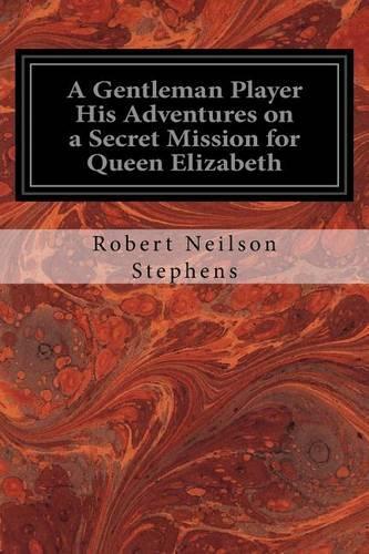 Gentleman Player His Adventures on a Secret Mission for Queen Elizabeth