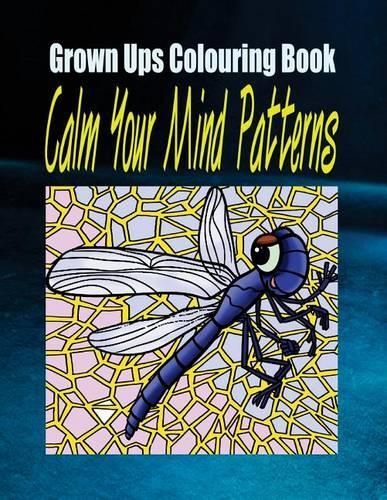 Grown Ups Colouring Book Calm Your Mind Patterns Mandalas