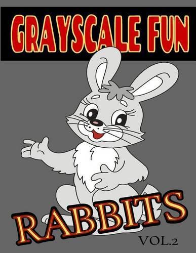 Grayscale Fun RABBITS Vol.2: Grayscale Fun RABBITS Vol.2 (Adult Coloring Books) (Grayscale Coloring Books) (Grayscale Adult Coloring) (Grayscale Photo Coloring) (Adult Relaxatio(2 Grayscale Fun Rabbits)