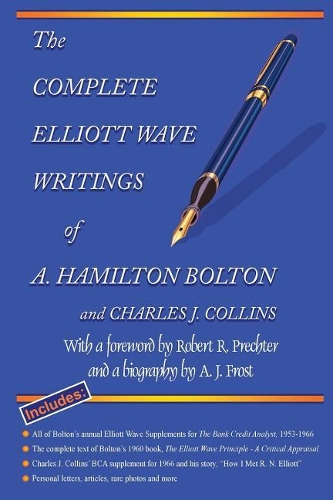 The Complete Elliott Wave Writings of A. Hamilton Bolton and Charles J. Collins
