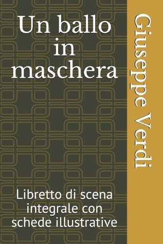 Un ballo in maschera: Libretto di scena integrale con schede illustrative