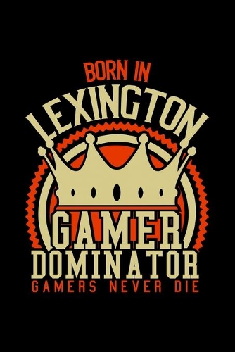 Born in Lexington Gamer Dominator