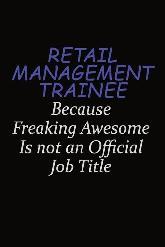 Retail Management Trainee Because Freaking Awesome Is Not An Official Job Title