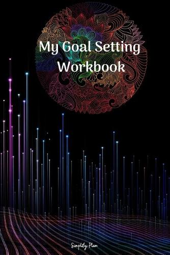 My Goal Setting Workbook - A Personal and Business Goal Getter