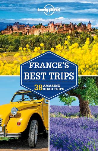 Lonely Planet France's Best Trips: (Road Trips Guide)