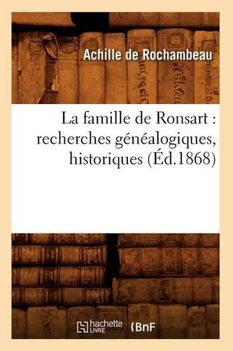 La Famille de Ronsart: Recherches Généalogiques, Historiques (Éd.1868)