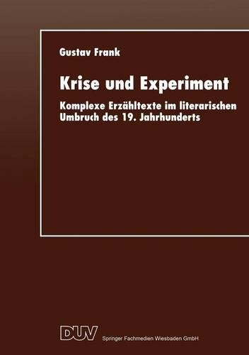 Krise und Experiment: Komplexe Erzähltexte im literarischen Umbruch des 19. Jahrhunderts(English)