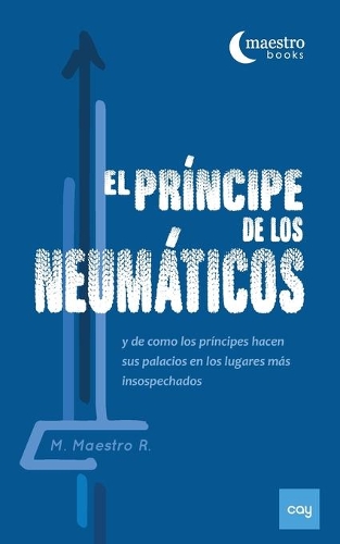 El Príncipe de Los Neumáticos: Y de cómo los príncipes hacen sus palacios en los lugares más insospechados