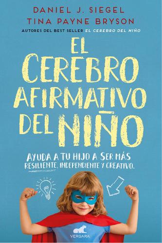 El cerebro afirmativo del niño: Ayuda a tu hijo a ser más resiliente, autónomo y  creativo / The Yes Brain