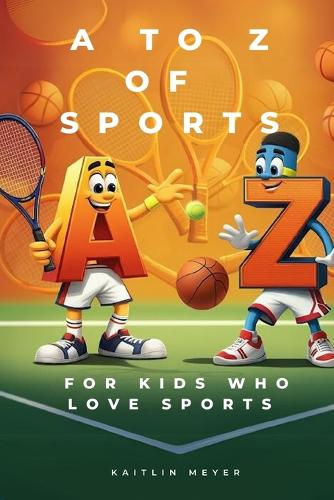 A to Z of Sports: For Kids Who Love Sports