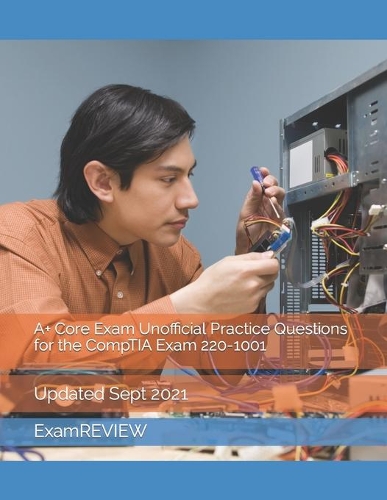 A+ Core Exam Unofficial Practice Questions for the CompTIA Exam 220-1001: (1 Technology @ Examreview)