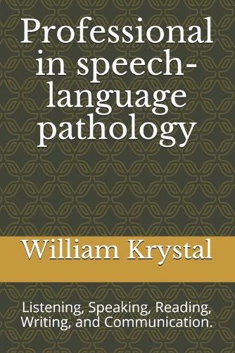 Professional in speech-language pathology: Listening, Speaking, Reading, Writing, and Communication.