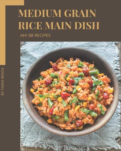 Ah! 88 Medium Grain Rice Main Dish Recipes