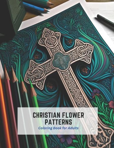 Christian Flower Patterns: Coloring Book for Adults