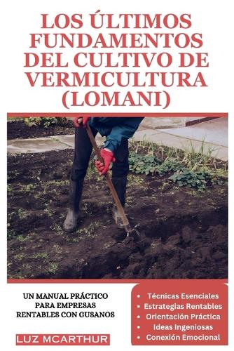 Últimos Fundamentos del Cultivo de Vermicultura (Lomani): Un manual práctico para empresas rentables con gusanos