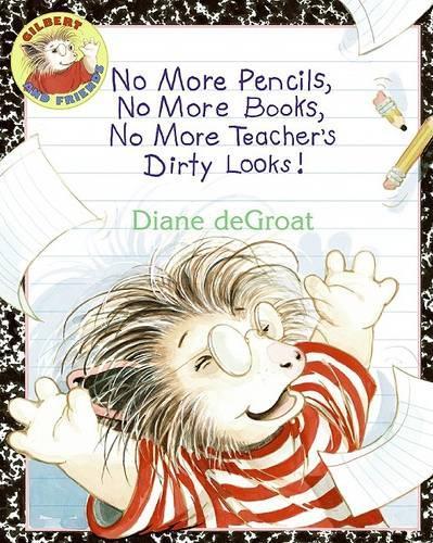 No More Pencils, No More Books, No More Teacher's Dirty Looks!: (Gilbert)