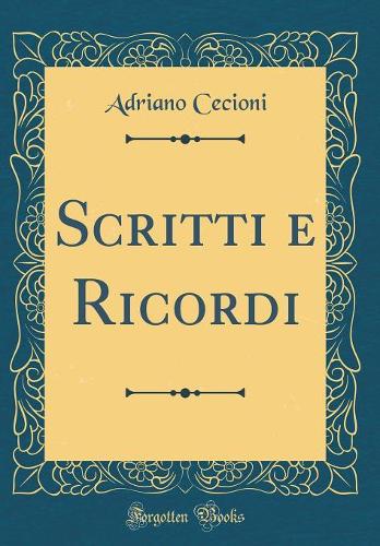 Scritti E Ricordi (Classic Reprint)