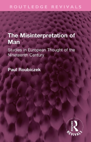 The Misinterpretation of Man: Studies in European Thought of the Nineteenth Century(Routledge Revivals)