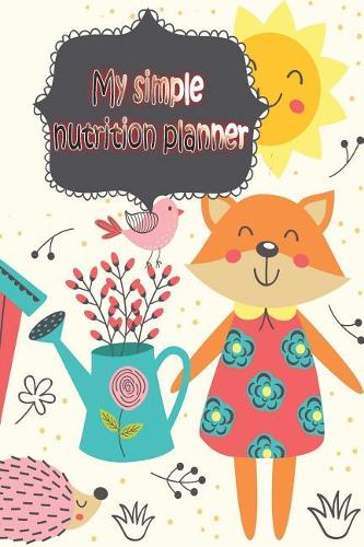 My simple nutrition planner: food tracker journal weight loss journal and planner meal tracker journal