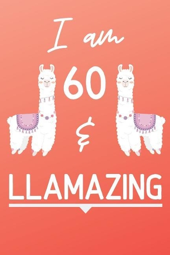 I Am 60 And Llamazing