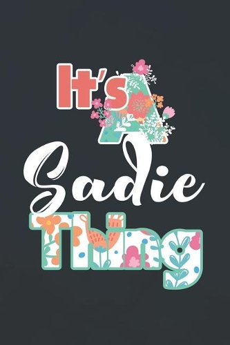 It's Sadie Thing: First Name Funny Sayings Personalized Customized Names Women Girl Mother's day Gift Notebook Journal