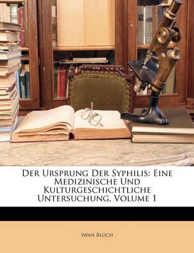 Der Ursprung Der Syphilis: Eine Medizinische Und Kulturgeschichtliche Untersuchung, Volume 1(German)