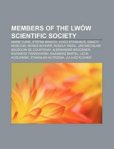 Members of the Lwow Scientific Society: Marie Curie, Stefan Banach, Hugo Steinhaus, Ignacy Mo Cicki, Moses Schorr, Rudolf Weigl(English)