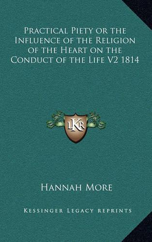 Practical Piety or the Influence of the Religion of the Heart on the Conduct of the Life V2 1814
