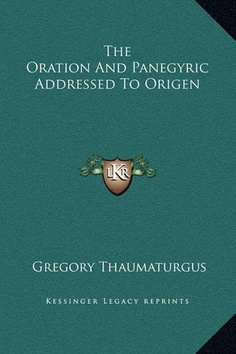 The Oration And Panegyric Addressed To Origen
