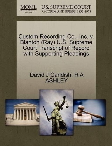 Custom Recording Co., Inc. V. Blanton (Ray) U.S. Supreme Court Transcript of Record with Supporting Pleadings