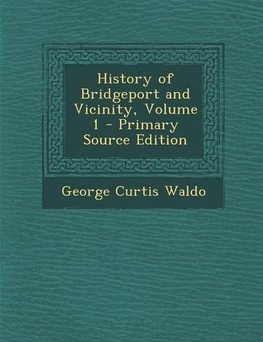 History of Bridgeport and Vicinity, Volume 1: (English)