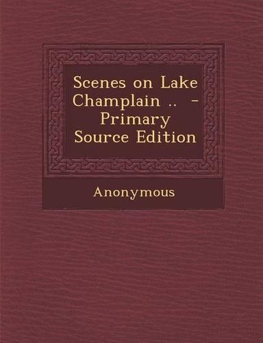 Scenes on Lake Champlain .. - Primary Source Edition