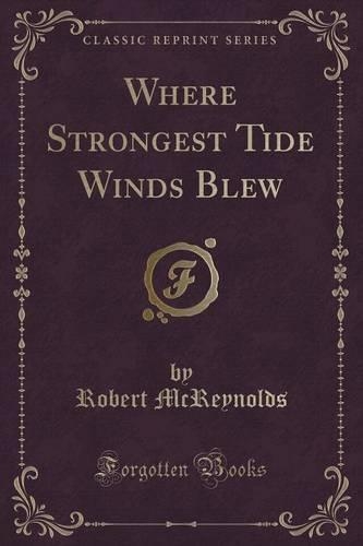 Where Strongest Tide Winds Blew (Classic Reprint)
