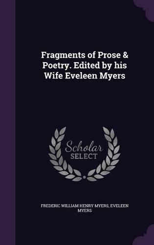 Fragments of Prose & Poetry. Edited by His Wife Eveleen Myers