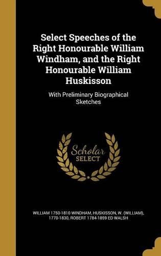Select Speeches of the Right Honourable William Windham, and the Right Honourable William Huskisson
