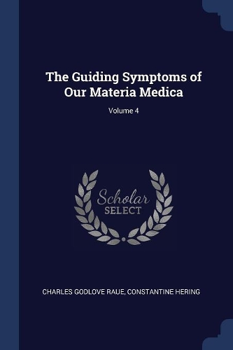 The Guiding Symptoms of Our Materia Medica; Volume 4