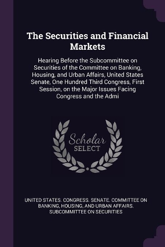 The Securities and Financial Markets: Hearing Before the Subcommittee on Securities of the Committee on Banking, Housing, and Urban Affairs, United States Senate, One Hundred Third Congr