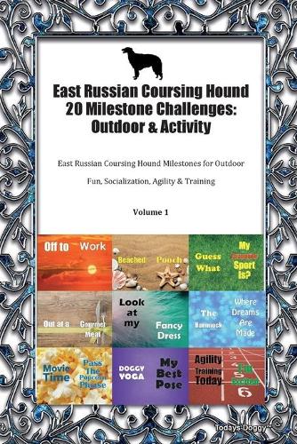 East Russian Coursing Hound 20 Milestone Challenges: Outdoor & Activity East Russian Coursing Hound Milestones for Outdoor Fun, Socialization, Agility & Training Volume 1