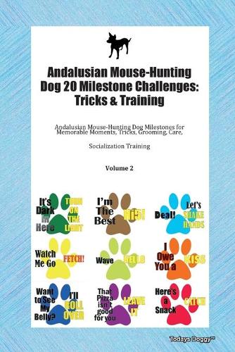 Andalusian Mouse-Hunting Dog 20 Milestone Challenges: Tricks & Training Andalusian Mouse-Hunting Dog Milestones for Memorable Moments, Tricks, Grooming, Care, Socialization Training Volume 2