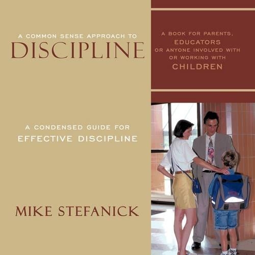 A Common Sense Approach to Discipline: A Condensed Guide for Effective Discipline