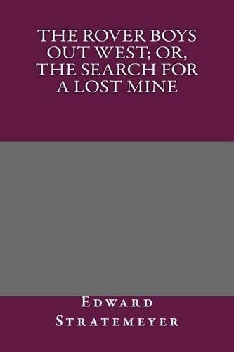 The Rover Boys Out West; Or, the Search for a Lost Mine