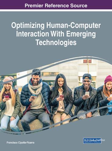 Optimizing Human-Computer Interaction With Emerging Technologies: (Advances in Human and Social Aspects of Technology)