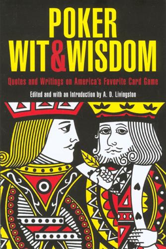 Poker Wit and Wisdom: Quotes and Writings on America's Favourite Card Game