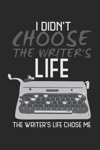 I didn't choose the writer's life. The writer's life chose me.: Notebook A5 Size, 6x9 inches, 120 lined Pages, Author Writer Funny Saying Authors Typewriter