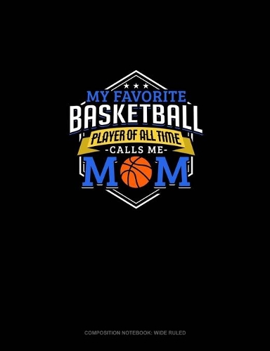 My Favorite Basketball Player Of All Time Calls Me Mom