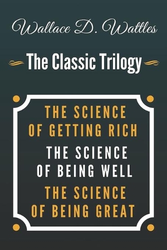 Wallace D. Wattles - The Classic Trilogy