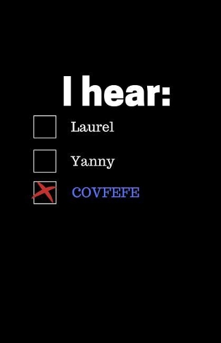 I Hear: Laurel Yanny COVFEFE Journal Book Writing Notebook Blank Diary: Lined Page Book 100 Pages 5.5 x 8.5 size Soft Cover Plain Journal
